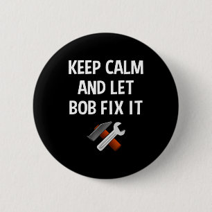 Keep Calm And Let Bob Fix It Funny D Name Gift  6 Cm Round Badge