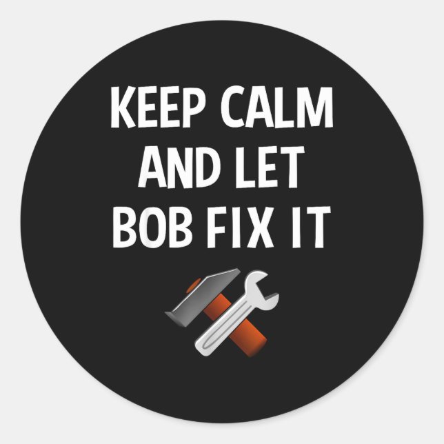 Keep Calm And Let Bob Fix It Funny D Name Gift  Classic Round Sticker (Front)