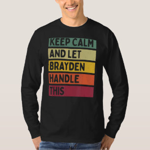Keep Calm And Let Brayden Handle This  Retro Quote T-Shirt