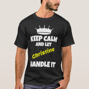 Keep calm and let christine do it funny sarcastic T-Shirt