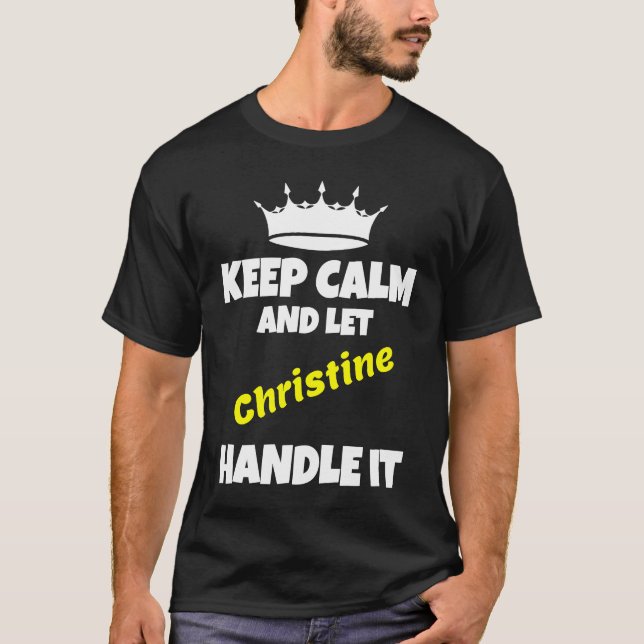 Keep calm and let christine do it funny sarcastic  T-Shirt (Front)