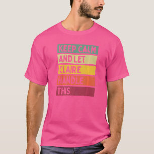 Keep Calm And Let Claire Handle This Quote Retro T-Shirt