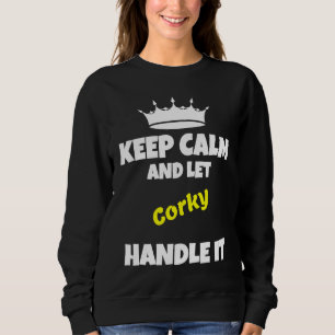 Keep calm and let corky do it funny sarcastic humo sweatshirt