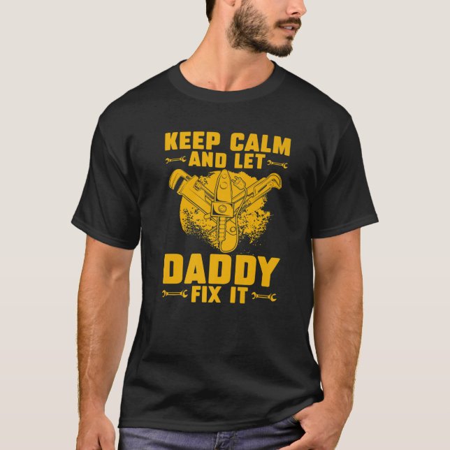 Keep Calm And Let Daddy Fix It T-Shirt (Front)