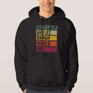 Keep Calm And Let Damian Handle This Retro Quote Hoodie
