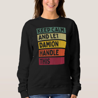 Keep Calm And Let Damion Handle This  Retro Quote Sweatshirt