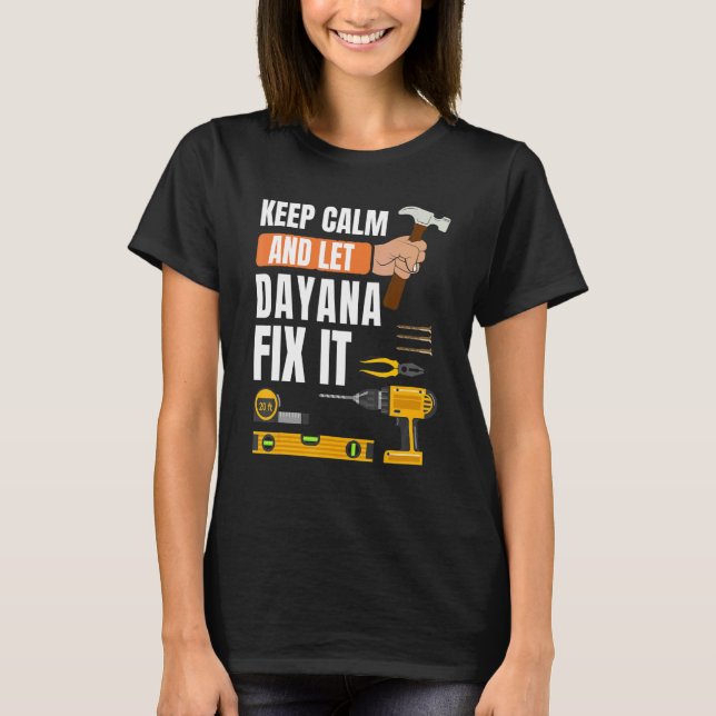 Keep Calm And Let Dayana Fix It Handyman Construct T-Shirt (Front)