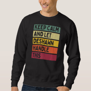 Keep Calm And Let Deshawn Handle This  Retro Quote Sweatshirt
