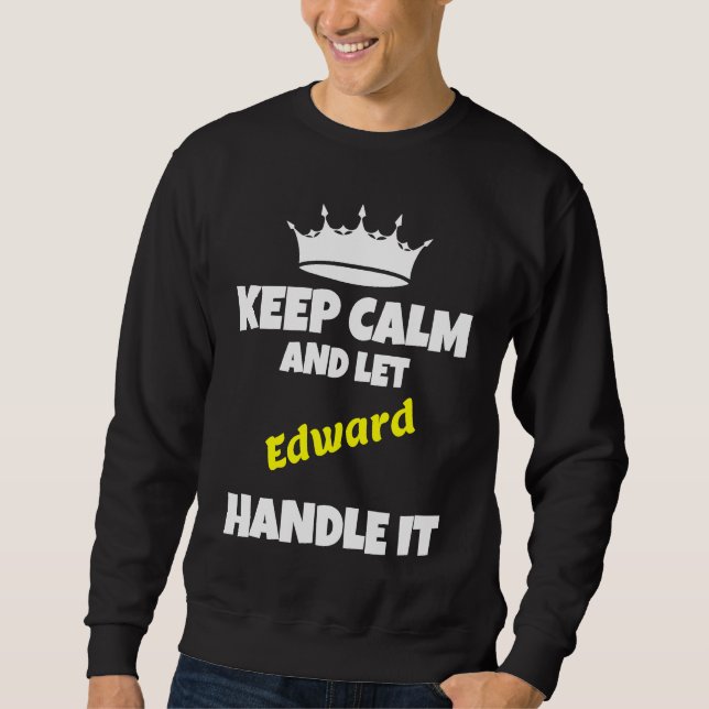 Keep calm and let edward do it  sarcastic humor sweatshirt (Front)