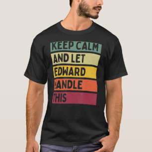 Keep Calm And Let Edward Handle This  Retro Quote T-Shirt