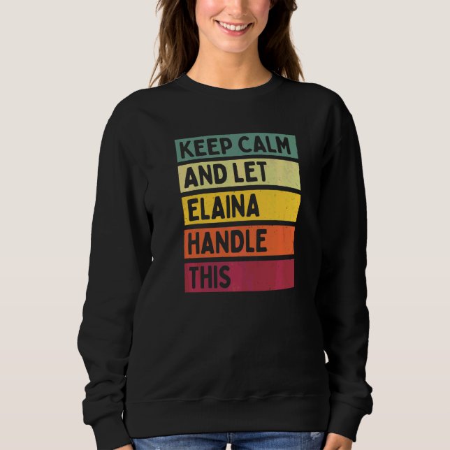 Keep Calm And Let Elaina Handle This  Quote Retro Sweatshirt (Front)