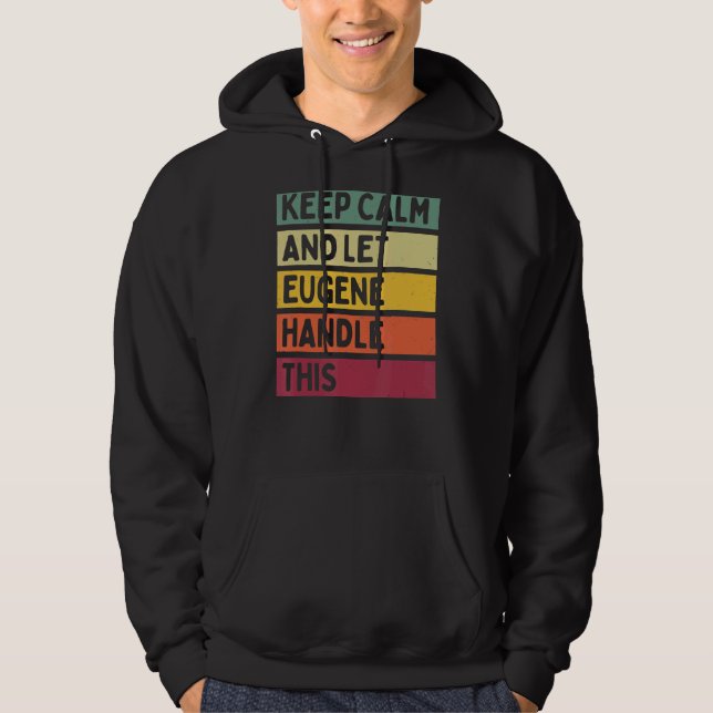 Keep Calm And Let Eugene Handle This  Retro Quote Hoodie (Front)