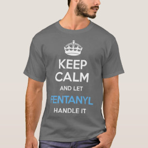 Keep Calm And Let Fentanyl Handle It Crown Blue T-Shirt
