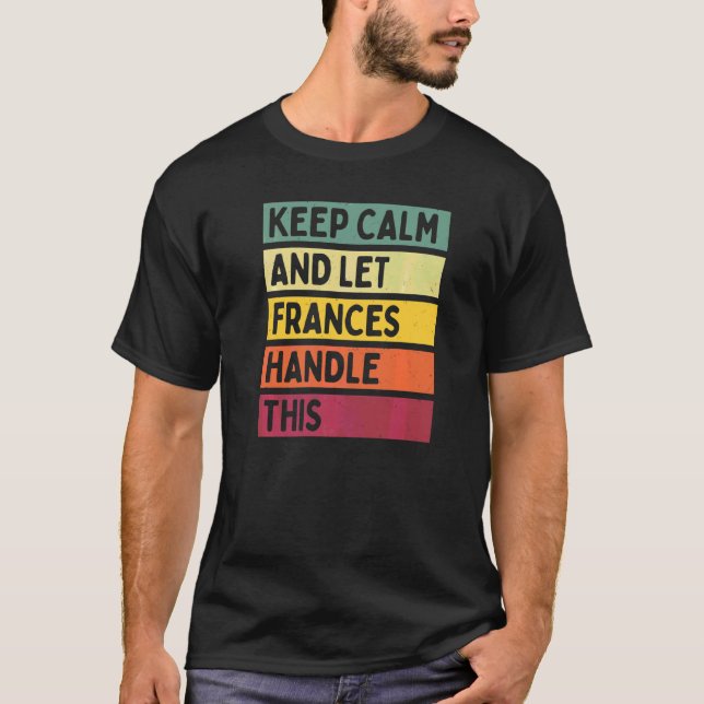 Keep Calm And Let Frances Handle This  Quote Retro T-Shirt (Front)
