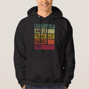 Keep Calm And Let Francisco Handle This Retro Quo Hoodie
