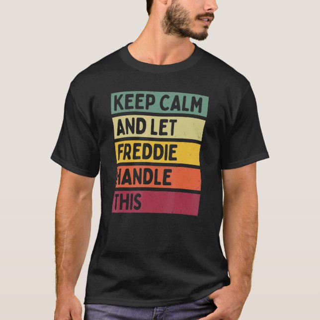 Keep Calm And Let Freddie Handle This  Retro Quote T-Shirt (Front)