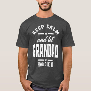 Keep Calm and Let Grandad Handle It T-Shirt