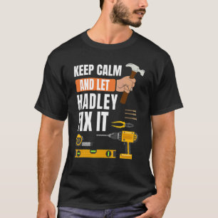 Keep Calm And Let Hadley Fix It Handyman Construc T-Shirt