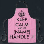 Keep calm and let handle it funny big pink kitchen apron<br><div class="desc">Keep calm and let (name) handle it funny pink BBQ apron for men and women. Vintage typography template with crown. Personalised kitchen cooking aprons in any colour. Trendy template with big letter typography design. Add your own name or humourous quote. Create your own one of a kind Birthday party gift...</div>