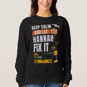 Keep Calm And Let Hannah Fix It Handyman Construct Sweatshirt