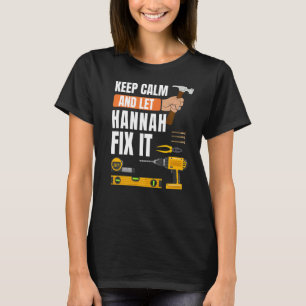 Keep Calm And Let Hannah Fix It Handyman Construct T-Shirt