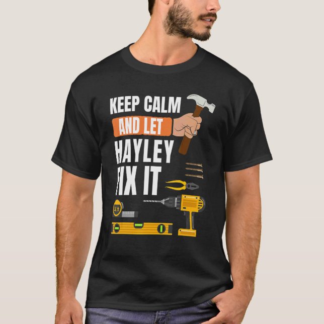 Keep Calm And Let Hayley Fix It Handyman  Construc T-Shirt (Front)