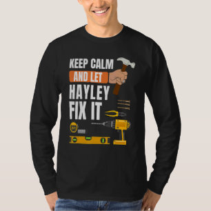 Keep Calm And Let Hayley Fix It Handyman Construc T-Shirt