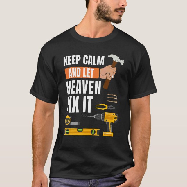 Keep Calm And Let Heaven Fix It Handyman  Construc T-Shirt (Front)