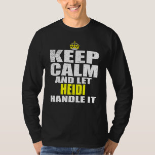 Keep Calm and Let Heidi Handle It T-Shirt