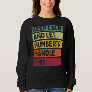 Keep Calm And Let Humberto Handle This  Retro Quot Sweatshirt