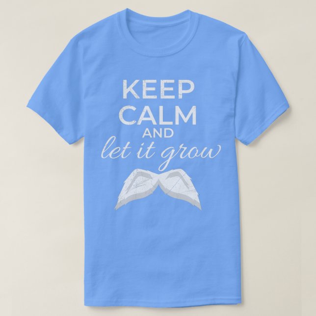 Keep Calm and Let It Grow Moustache White Gift Ide T-Shirt (Design Front)