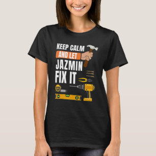 Keep Calm And Let Jazmin Fix It Handyman Construc T-Shirt