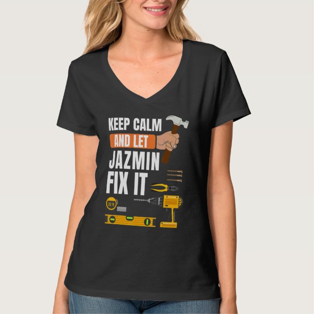 Keep Calm And Let Jazmin Fix It Handyman  Construc T-Shirt (Front)