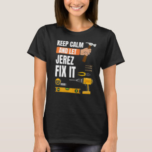 Keep Calm And Let Jerez Fix It Handyman Constructi T-Shirt