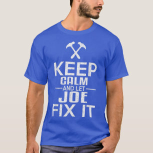 Keep Calm And Let Joe Fi It Funny Handyman T-Shirt