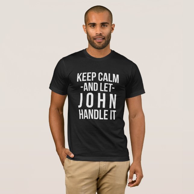 Keep Calm and let John handle it T-Shirt (Front Full)