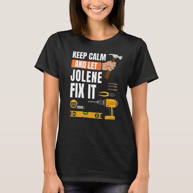 Keep Calm And Let Jolene Fix It Handyman Construct T-Shirt (Front)