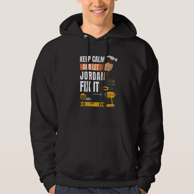 Keep Calm And Let Jordan Fix It Handyman Construct Hoodie (Front)