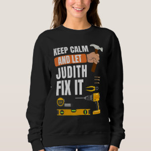 Keep Calm And Let Judith Fix It Handyman Construct Sweatshirt