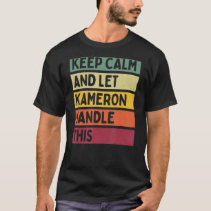 Keep Calm And Let Kameron Handle This Retro Quote T-Shirt