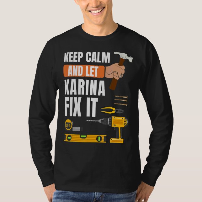 Keep Calm And Let Karina Fix It Handyman Construct T-Shirt (Front)