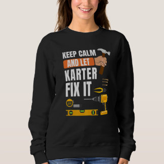 Keep Calm And Let Karter Fix It Handyman Construct Sweatshirt