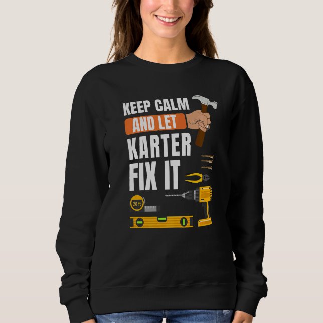 Keep Calm And Let Karter Fix It Handyman Construct Sweatshirt (Front)