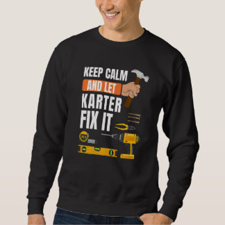 Keep Calm And Let Karter Fix It Handyman Construct Sweatshirt