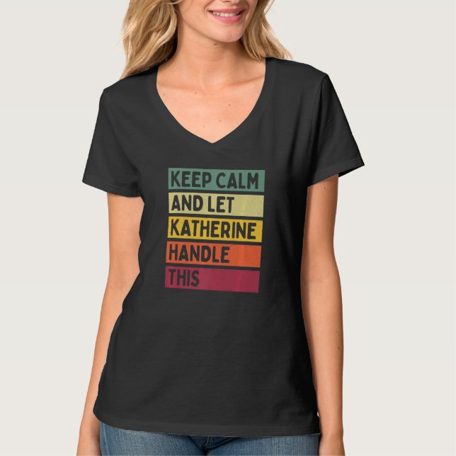 Keep Calm And Let Katherine Handle This  Quote Ret T-Shirt (Front)