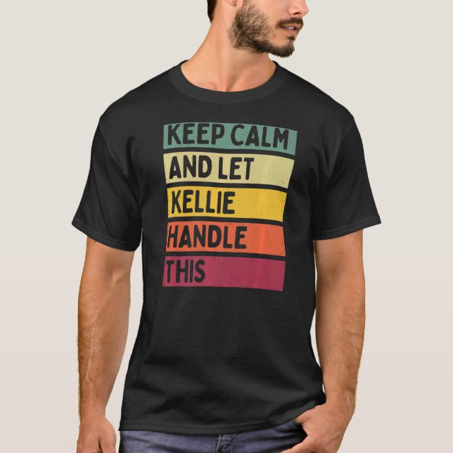 Keep Calm And Let Kellie Handle This  Quote Retro T-Shirt (Front)
