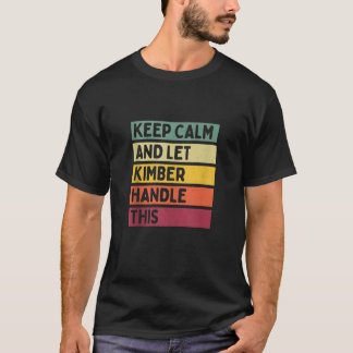Keep Calm And Let Kimber Handle This Funny Custom  T-Shirt