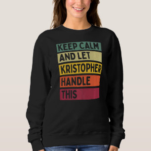 Keep Calm And Let Kristopher Handle This Retro Qu Sweatshirt