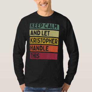 Keep Calm And Let Kristopher Handle This  Retro Qu T-Shirt