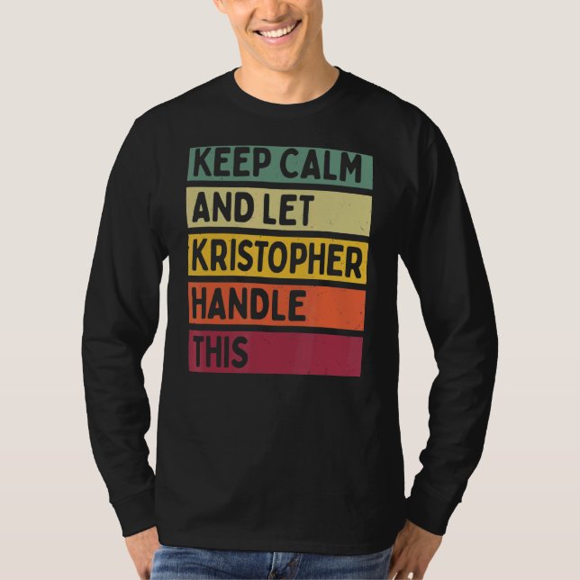 Keep Calm And Let Kristopher Handle This  Retro Qu T-Shirt (Front)